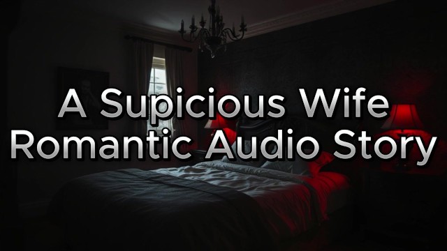 Erotic Audio - Suspicious Wife [3D Surround Sound Effect]