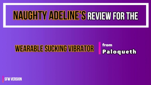 REVIEW: Wearable Sucking Vibrator from Paloqueth (SFW) by Naughty Adeline