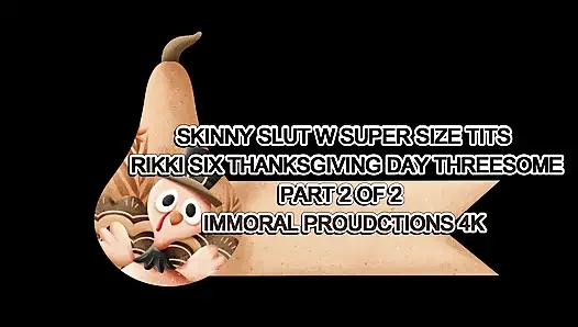 Skinny Slut W Super Size Tits Rikki Six Thanksgiving Day Threesome Part 2 of 2