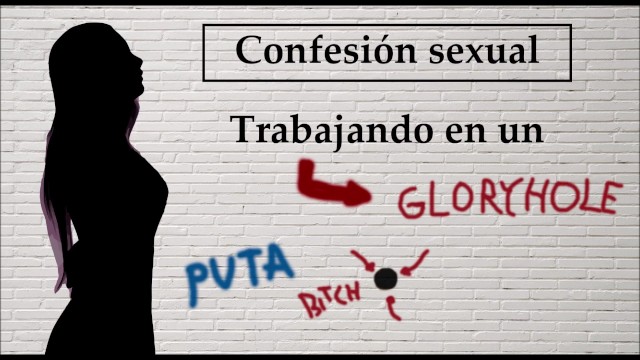 Spanish audio. Sexual confession: Ella works in a gloryhole.