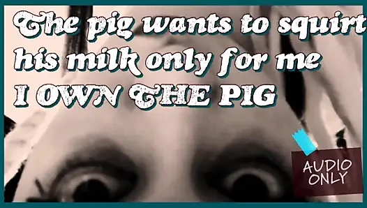 The Pig Wants to Squirt Its Milk Only for Me