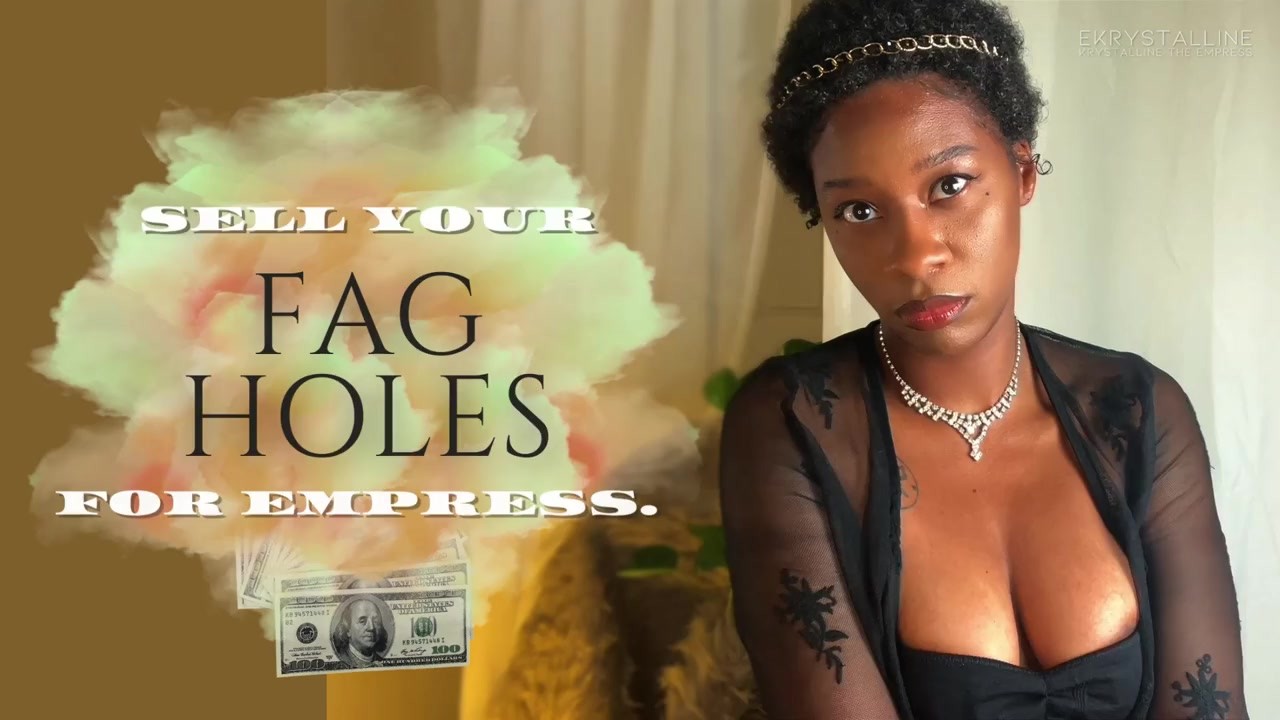 Sell Your Fag Holes for Me. eKRYSTALLINE Ebony Findom Encouraged Bi Faggot