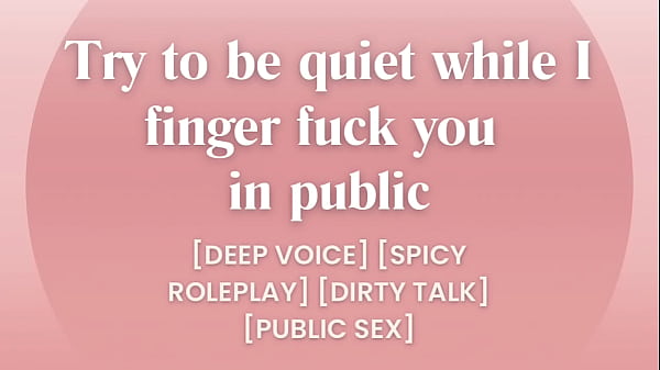 I finger fuck you in public... try to be quiet [ASMR PORN]