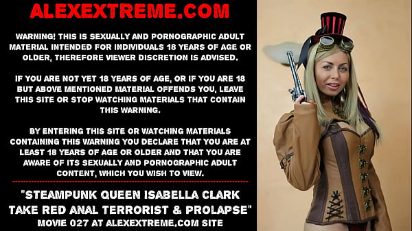 Steampunk queen Isabella Clark take red anal terrorist & prolapse