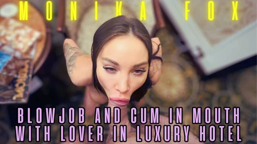 Monika Fox POV Blowjob And Cum In Mouth With Lover In Luxury Hotel