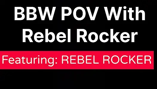 BBW POV With Rebel Rocker ABRIDGED