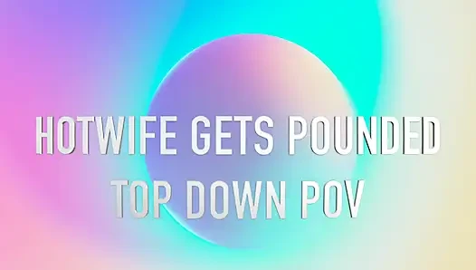Hotwife Gets Pounded POV